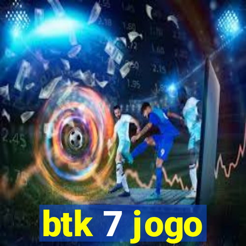 btk 7 jogo